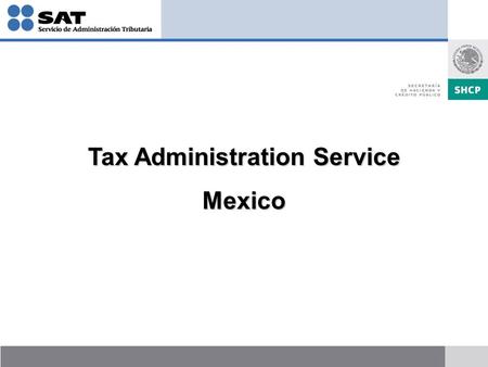 Tax Administration Service Mexico Mexico. Mexican Tax Administration Service President AGGC CA International Fiscal Audit AGAAGAFFAGRAGJAGAC Other Gral.