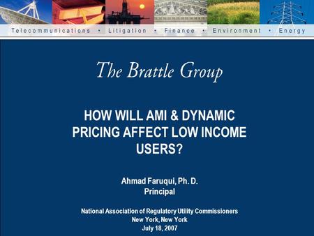 HOW WILL AMI & DYNAMIC PRICING AFFECT LOW INCOME USERS? Ahmad Faruqui, Ph. D. Principal National Association of Regulatory Utility Commissioners New York,