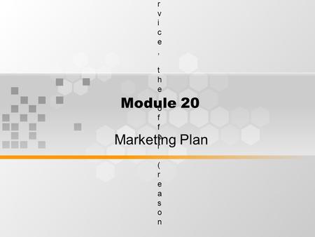 Module 20 Marketing Plan What is the best way to reach my customers directly?The four elements to consider in developing a direct marketing plan are goals,