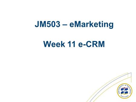 JM503 – eMarketing Week 11 e-CRM. From last week BBC – Click archiveClick archive.