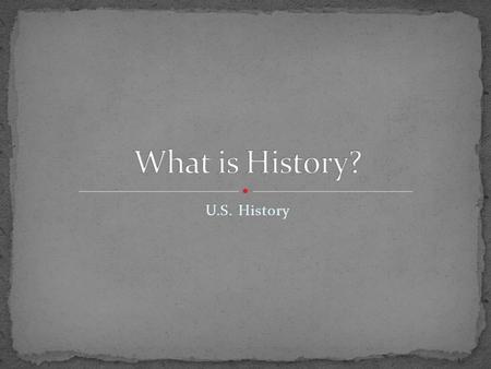 U.S. History. History has many different definitions, depending on who you ask! Simply put, history is the study of the past. “History is a set of lies.