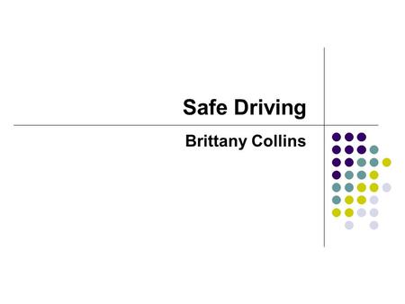 Safe Driving Brittany Collins. Statistics for Young Drivers  Teen driver crashes are the leading cause of death for out nation’s youth.  In 2006, 5,156.