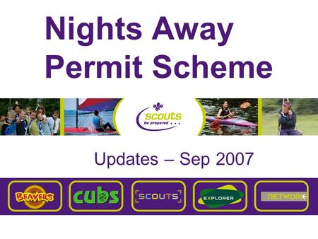 Nights Away Permit Scheme Updates – Sep 2007. Nights Away Permit Scheme Overview Background to Review Updates Confirmations Resources Roll Out.