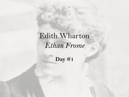 Edith Wharton Ethan Frome Day #1. Who is Edith Wharton?? Take notes on Edith’s background/influences and worksEdith’s background/influences and works.