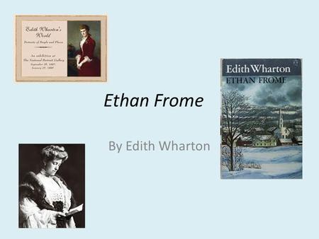 Ethan Frome By Edith Wharton. Edith Wharton Born Edith Jones in an upper class New York City family in 1862 Privately educated by governesses and tutors.