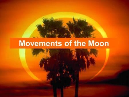 Movements of the Moon. A moon fact… From space, the Earth and our moon appear to orbit each other!