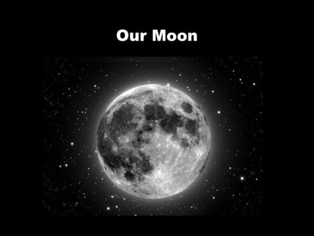 Our Moon. Goals of this Lecture Understand the Lunar Phases Introduce tides and tidal forces Understand Lunar Eclipses Understand Solar Eclipses.