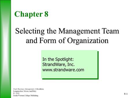 8-1 Small Business Management, 11th edition Longenecker, Moore, and Petty © 2000 South-Western College Publishing Chapter 8 Selecting the Management Team.