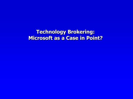 Technology Brokering: Microsoft as a Case in Point?