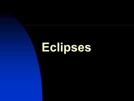 Eclipses. Solar Eclipses The Sun is vanishing! The Sun is going out! The daylight is retreating! Bad Omens All! The Gods are MAD!