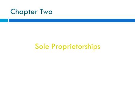 Chapter Two Sole Proprietorships. Sole Proprietorship  A business owned and operated by one person.