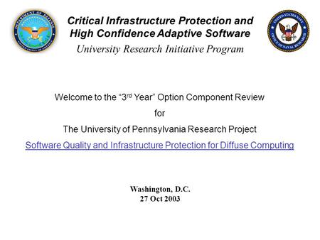 Critical Infrastructure Protection and High Confidence Adaptive Software University Research Initiative Program Welcome to the “3 rd Year” Option Component.