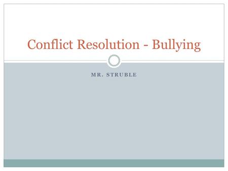 MR. STRUBLE Conflict Resolution - Bullying. Do Now Scenario  You find a note book in the hallway. You open it up to look for a name and you find that.