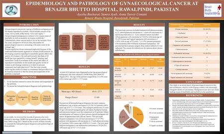 TEMPLATE DESIGN © 2008 www.PosterPresentations.com EPIDEMIOLOGY AND PATHOLOGY OF GYNAECOLOGICAL CANCER AT BENAZIR BHUTTO HOSPITAL, RAWALPINDI, PAKISTAN.