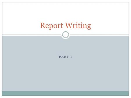 PART I Report Writing. My Website: Links Tips to Report Writing  General formatting tips and techniques Report Writing Guide  What needs to be in report.