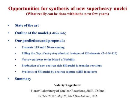 Opportunities for synthesis of new superheavy nuclei (What really can be done within the next few years) State of the art Outline of the model (4 slides.