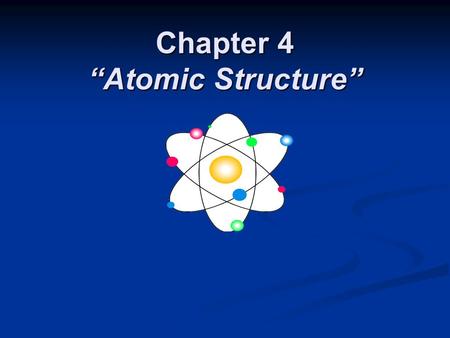 Chapter 4 “Atomic Structure”