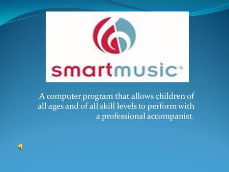 A computer program that allows children of all ages and of all skill levels to perform with a professional accompanist.