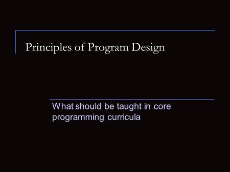 Principles of Program Design What should be taught in core programming curricula.