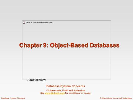 Database System Concepts ©Silberschatz, Korth and Sudarshan See www.db-book.com for conditions on re-usewww.db-book.com ©Silberschatz, Korth and SudarshanDatabase.