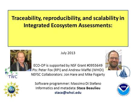 Traceability, reproducibility, and scalability in Integrated Ecosystem Assessments: July 2013 ECO-OP is supported by NSF Grant #0955649 PIs: Peter Fox.