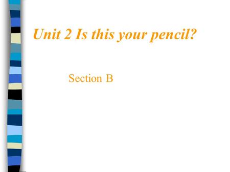 Unit 2 Is this your pencil?