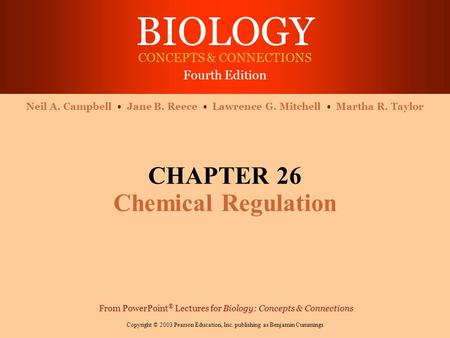 BIOLOGY CONCEPTS & CONNECTIONS Fourth Edition Copyright © 2003 Pearson Education, Inc. publishing as Benjamin Cummings Neil A. Campbell Jane B. Reece Lawrence.