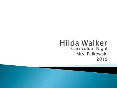 Curriculum Night Mrs. Pelkowski 2015  I have been teaching 5 th grade here at Walker for 15 years.  I have a BA degree from Northern Illinois University.