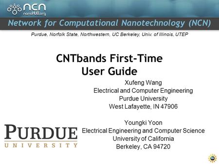 Network for Computational Nanotechnology (NCN) Purdue, Norfolk State, Northwestern, UC Berkeley, Univ. of Illinois, UTEP CNTbands First-Time User Guide.