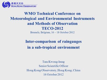 WMO Technical Conference on Meteorological and Environmental Instruments and Methods of Observation TECO-2012 Brussels, Belgium, 16 – 18 October 2012 Inter-comparison.