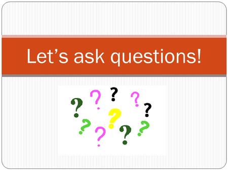 Let’s ask questions!.