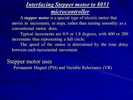 Interfacing Stepper motor to 8051 microcontroller A stepper motor is a special type of electric motor that moves in increments, or steps, rather than turning.