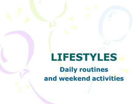 Daily routines and weekend activities