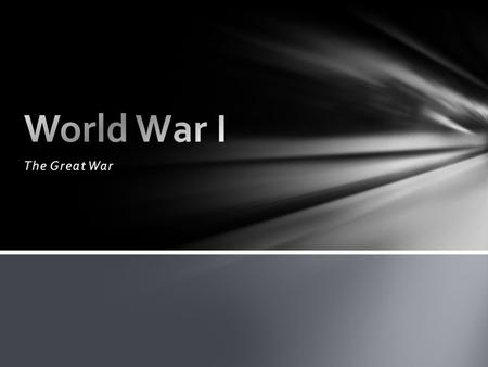 World War I The Great War.