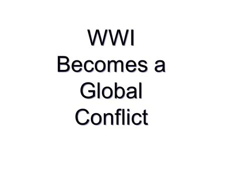 WWI Becomes a Global Conflict. The Gallipoli Disaster, 1915.