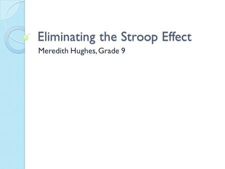 Eliminating the Stroop Effect Meredith Hughes, Grade 9.