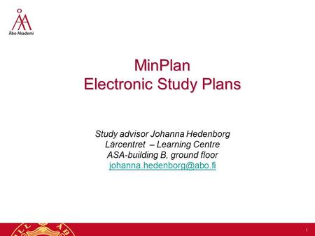 1 MinPlan Electronic Study Plans MinPlan Electronic Study Plans Study advisor Johanna Hedenborg Lärcentret – Learning Centre ASA-building B, ground floor.