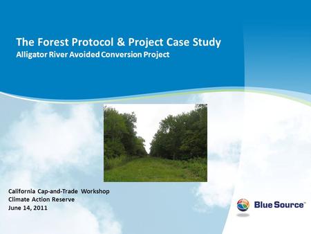 The Forest Protocol & Project Case Study Alligator River Avoided Conversion Project California Cap-and-Trade Workshop Climate Action Reserve June 14, 2011.