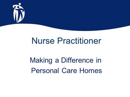 Nurse Practitioner Making a Difference in Personal Care Homes.