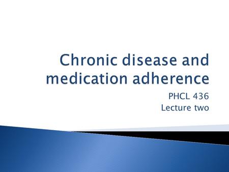 PHCL 436 Lecture two. Objectives  The role of cognition in influencing adjustment to chronic conditions  What is medication adherence, prevalence, reasons,