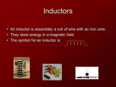 Inductors An inductor is essentially a coil of wire with an iron core.