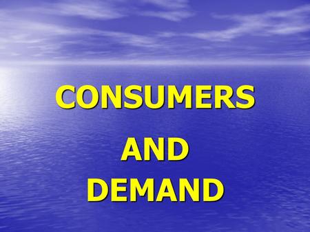 CONSUMERS ANDDEMAND I. THE LAW OF DEMAND A.Demand: The amount of a good or service that consumers are willing and able to buy at different prices.