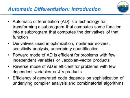 Automatic Differentiation: Introduction Automatic differentiation (AD) is a technology for transforming a subprogram that computes some function into a.