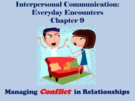 Interpersonal Communication: Everyday Encounters Chapter 9