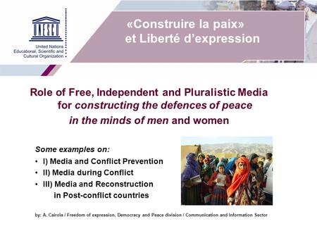 «Construire la paix» et Liberté d’expression Role of Free, Independent and Pluralistic Media for constructing the defences of peace in the minds of men.