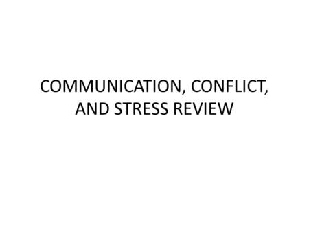 COMMUNICATION, CONFLICT, AND STRESS REVIEW. RULES EACH TEAM WILL ELECT A CAPTAIN ALL TEAM MEMBERS WILL DECIDE ON THE CORRECT ANSWER ONLY THE CAPTAIN WILL.