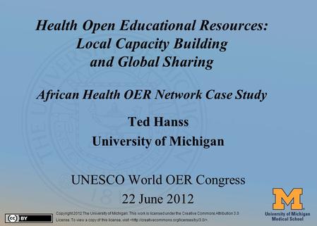 #1 Health Open Educational Resources: Local Capacity Building and Global Sharing African Health OER Network Case Study Ted Hanss University of Michigan.