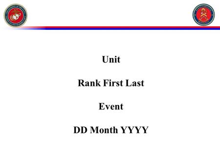 Unit Rank First Last Event DD Month YYYY. Mishap Overview Who Last, First MI. / Rank / Age/ MOS-xxxx Description Section, Company, Bn, MCB Quantico Status.