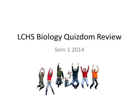 LCHS Biology Quizdom Review Sem 1 2014. 1. Nucleotides and amino acids are examples of: A) Polymers B) Macromolecules C) Monomers D) Building Blocks E)