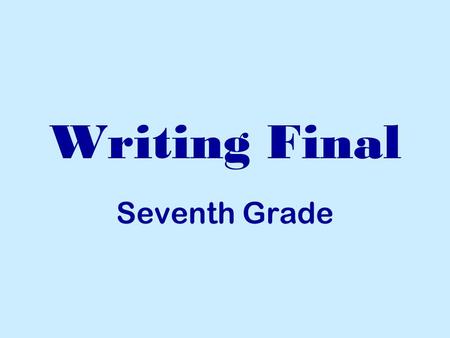 Writing Final Seventh Grade. TOPIC Choose a character from literature whom you admire or with whom you identify. The character must be from a piece of.